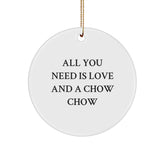 Chow Chow Dog Lovers' Christmas Unique Gift, Circle Ornament with 'All You Need Is Love And A Chow Chow' Quote, Gifts from Friends and Family - Image 1